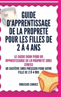 Guide D'Apprentissage De La Propreté Pour Les Filles De 2 À 4 Ans: Le Guide Doux pour un Apprentissage de la Propreté Sans (French Edition) B0GWRS2FDP Book Cover