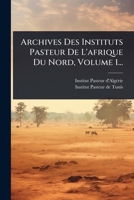 Archives Des Instituts Pasteur De L'afrique Du Nord, Volume 1... (French Edition) 1024852857 Book Cover