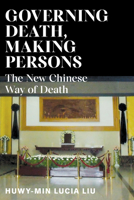 Governing Death, Making Persons: The New Chinese Way of Death 1501767224 Book Cover