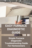 Easy Furnace Diagnostic Guide: Simple Furnace Diagnostic Troubleshooting Guide For Homeowners: Permanent Split Capacitor Wiring Diagram B08YDB696P Book Cover