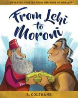 From Lehi to Moroni: Illustrated Stories from the Book of Mormon 1462122647 Book Cover