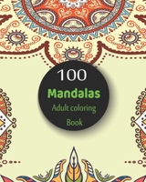 100 Mandalas Adult coloring book: : An Adult Coloring Book with Fun, Easy, Calming and Relaxing Coloring Pages B0849YRYZ7 Book Cover