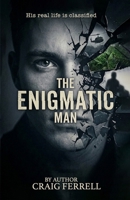 THE ENIGMATIC MAN: He Hides in Plain Sight B0GZ3LZ1QM Book Cover