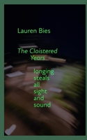 The Cloistered Years: longing steals all sight and sound B0FPZLLJTX Book Cover