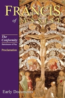 Francis of Assisi Early Documents : The Conformity Part 1 Proclamation 1565483405 Book Cover