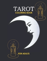 TAROT COLORING BOOK FOR ADULTS: Discover Your Inner Mystic through the Art of Coloring B0BZF9WHQ1 Book Cover