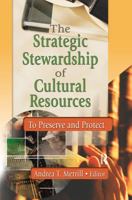 The Strategic Stewardship of Cultural Resources: To Preserve and Protect 0789020912 Book Cover