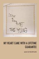 My Heart Came with a Lifetime Guarantee: Poems by Harold Garde 1534660941 Book Cover