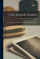 The Babar-nama: The Material Now Available For A Definitive Text Of The Book 1018711503 Book Cover