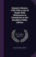 Samuel Johnson, 1709-1784; a List of Books With References to Periodicals in the Brooklyn Public Lib 052656962X Book Cover