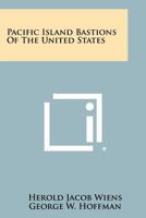 Pacific Island Bastions of the United States 1258407159 Book Cover