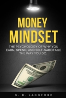 Money Mindset: The Psychology of Why You Earn, Spend, and Self-Sabotage the Way You Do (The Money Psychology Series) B0H3DVGJWQ Book Cover