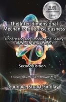 The Inter-dimensional Mechanics of Consciousness: Embracing the Beauty of Who & What We Are B0FD1QTKPB Book Cover