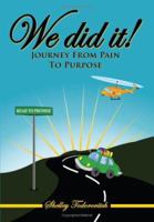 We did it!: Journey From Pain To Purpose 1434316254 Book Cover