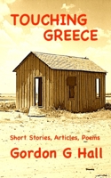 Touching Greece: Short Stories, Articles, and Poems 1068694106 Book Cover