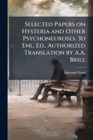 Selected Papers on Hysteria and Other Psychoneuroses. 3d Enl. Ed.. Authorized Translation by A.A. Brill 1025178807 Book Cover