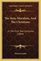 The Stoic Moralists, and the Christians, in the First Two Centuries: Being the Donnellan Lectures for the Year 1879-80 1104331284 Book Cover