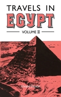 Travels in Upper and Lower Egypt, in Company With Several Divisions of the French Army, During the Campaigns of General Bonaparte in That Country: And Published Under his Immediate Patronage Volume 2 1165809516 Book Cover