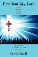 Have Your Way, Lord: My Prayer Devotional Series Volume One 1449018378 Book Cover