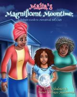 Malia's Magnificent Moontime: A Holistic Guide to Menstrual Self-Care 0692656022 Book Cover