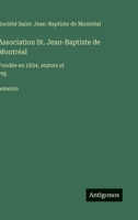 Association St. Jean-Baptiste de Montréal: Fondée en 1834, statuts et reg`lements (French Edition) 356306914X Book Cover