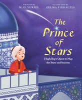 The Prince of Stars: Ulugh Beg's Quest to Map the Stars and Seasons 0063240157 Book Cover