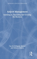 Airport Management: Investing in, Operating and Growing the Business (Managing Aviation Operations) 1032738464 Book Cover