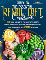 THE ESSENTIAL RENAL DIET COOKBOOK: 201 QUICK, HEALTHY, AND EASY-TO-FOLLOW RECIPES TO RAISE YOUR SODIUM, POTASSIUM, AND PHOSPHORUS LEVEL. AVOID DIALYSIS WITH THIS 4-WEEK MEAL PLAN B08KGH4BWR Book Cover