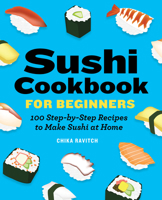 Sushi Cookbook for Beginners: 100 Step-By-Step Recipes to Make Sushi at Home 1646118782 Book Cover