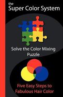 The Super Color System: Five easy Steps to fabulous Hair Color 1456423002 Book Cover