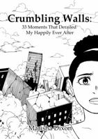 Crumbling Walls : 33 Moments That Derailed My Happily Ever After 057848305X Book Cover