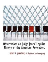 Observations on Judge Jones' Loyalist History of the American Revolution. How Far is It an Authority .. 1241470162 Book Cover