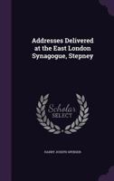 Addresses Delivered at the East London Synagogue, Stepney 1346819459 Book Cover