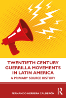 Revolutions and Social Movements in Modern Latin America: A History with Sources 0415731801 Book Cover