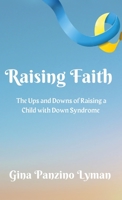 Raising Faith: The Ups and Downs of Raising a Child with Down Syndrome 1662854366 Book Cover