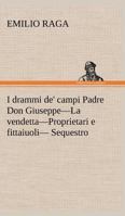 I Drammi de' Campi Padre Don Giuseppe-La Vendetta-Proprietari e Fittaiuoli- Sequestro 3849124398 Book Cover