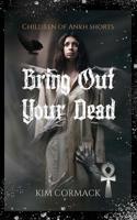 Bring Out Your Dead: Children Of Ankh Stories 1989368182 Book Cover