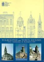 Tolbooths and Town-Houses: Civic Architecture in Scotland to 1833 0114957991 Book Cover