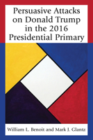 Persuasive Attacks on Donald Trump in the 2016 Presidential Primary 1498548563 Book Cover