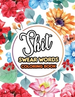 Shit Swear Words Coloring Book: Swear Words Coloring for Nurse Relaxation Art Therapy Nurse Gift Nursing Therapy, Bringing Mindfulness, Humor and Appreciation to the Daily Life of a Nurses 1674093306 Book Cover