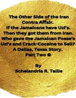 The Other Side of the Iran Contra Affair. If the Jamaicans have Uzi's. Then they got them from Iran. Who gave the Jamaican Posse's Uzi's and Crack-Cocaine to Sell? A Dallas, Texas Story" Part Two. B0DR3PSXDG Book Cover