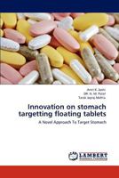 Innovation on stomach targetting floating tablets: A Novel Approach To Target Stomach 3848493454 Book Cover