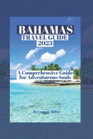 Bahamas Travel Guide 2023: A Comprehensive Guide for Adventurous Souls B0C1HVPFT5 Book Cover