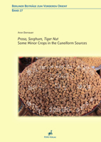 Proso, Sorghum, Tiger Nut: Some Minor Crops in the Cuneiform Sources 3935012306 Book Cover