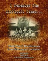 I Remember the Difficult Times... World War II Recollections From Shreveport, Louisiana 0989787206 Book Cover