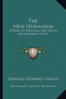 The New Humanism; Studies in Personal and Social Development 0548803854 Book Cover