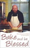 Bake and Be Blessed: Bread Baking As a Metaphor for Spiritual Growth 0979594472 Book Cover