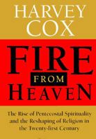 Fire from Heaven: The Rise of Pentecostal Spirituality and the Reshaping of Religion in the 21st Century 0306810492 Book Cover