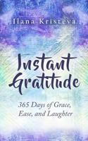 Instant Gratitude: 365 Days of Grace, Ease, and Laughter (Instant Gratitude Collection Book 1) 099630374X Book Cover