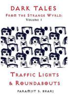 Dark Tales From the Strange Wyrld: Volume 1: Traffic Lights & Roundabouts (1) 1999969995 Book Cover
